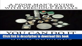 [Read PDF] A Poor Man s Guide to Building Wealth with Precious Metals Download Free