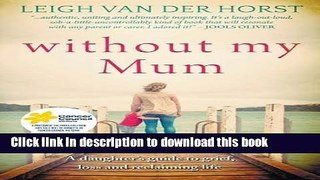 Ebook Without My Mum: A Daughter s Guide to Grief, Loss and Reclaiming Life Full Download