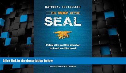 READ FREE FULL  The Way of the SEAL: Think Like An Elite Warrior to Lead and Succeed  READ Ebook