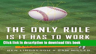 Ebook The Only Rule Is It Has to Work: Our Wild Experiment Building a New Kind of Baseball Team