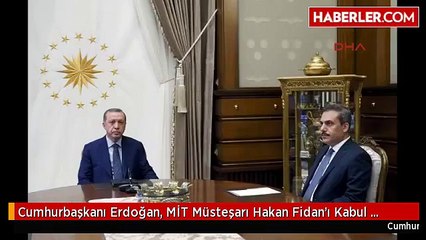 Cumhurbaşkanı Erdoğan, MİT Müsteşarı Hakan Fidan'ı Kabul Etti