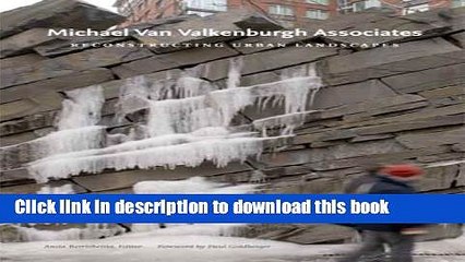 [Read PDF] Michael Van Valkenburgh Associates: Reconstructing Urban Landscapes Download Online