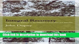 Books Integral Recovery: A Revolutionary Approach to the Treatment of Alcoholism and Addiction