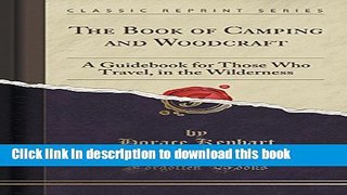 Books The Book of Camping and Woodcraft: A Guidebook for Those Who Travel, in the Wilderness