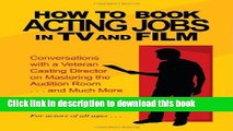 Ebook How To Book Acting Jobs in TV and Film: Conversations with a Veteran Casting Director on