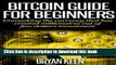 [Read PDF] BITCOIN GUIDE FOR BEGINNERS: Unmasking the currency that has created millionaires out