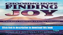 Ebook Choosing Hope, Finding Joy: A Journey Through Trauma and Loss Free Online