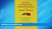 Choose Book Idiots, Hypocrites, Demagogues, and More Idiots: Not-So-Great Moments in Modern