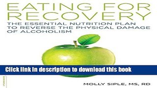 Books The Eating for Recovery: The Essential Nutrition Plan to Reverse the Physical Damage of