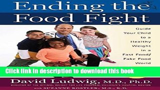 Ebook Ending the Food Fight: Guide Your Child to a Healthy Weight in a Fast Food/ Fake Food World