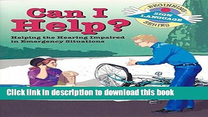 Ebook Can I Help?: Helping the Hearing Impaired in Emergency Situations (Beginning Sign Language)