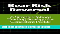 [Read PDF] Bear Risk Reversal: A Simple Options Trading Strategy for Consistent Profits Ebook Free