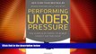Must Have  Performing Under Pressure: The Science of Doing Your Best When It Matters Most