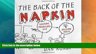 Full [PDF] Downlaod  The Back of the Napkin (Expanded Edition): Solving Problems and Selling Ideas