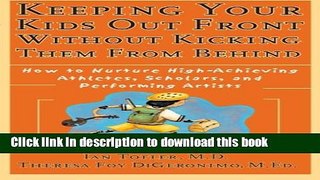 Ebook Keeping Your Kids Out Front Without Kicking Them From Behind: How to Nurture High-Achieving