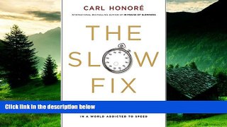 Must Have  The Slow Fix: Solve Problems, Work Smarter, and Live Better in a World Addicted to