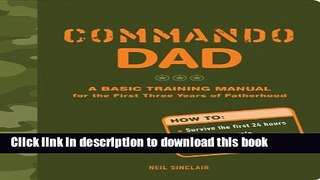 Books Commando Dad: A Basic Training Manual for the First Three Years of Fatherhood Full Online