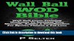 Ebook Wall Ball WOD Bible: Wall Ball Cross Training Workouts To Increase Your Strength, Agility