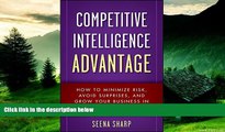 READ FREE FULL  Competitive Intelligence Advantage: How to Minimize Risk, Avoid Surprises, and