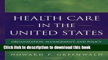 Ebook Health Care in the United States: Organization, Management, and Policy Free Online