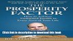 Books The Prosperity Factor: How to Achieve Unlimited Wealth in Every Area of Your Life Free