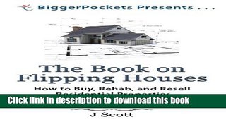 Ebook The Book on Flipping Houses: How to Buy, Rehab, and Resell Residential Properties