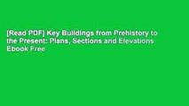 [Read PDF] Key Buildings from Prehistory to the Present: Plans, Sections and Elevations Ebook Free