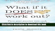 Ebook What If It Does Work Out?: Turn your passion into cash, make an impact in the world and live