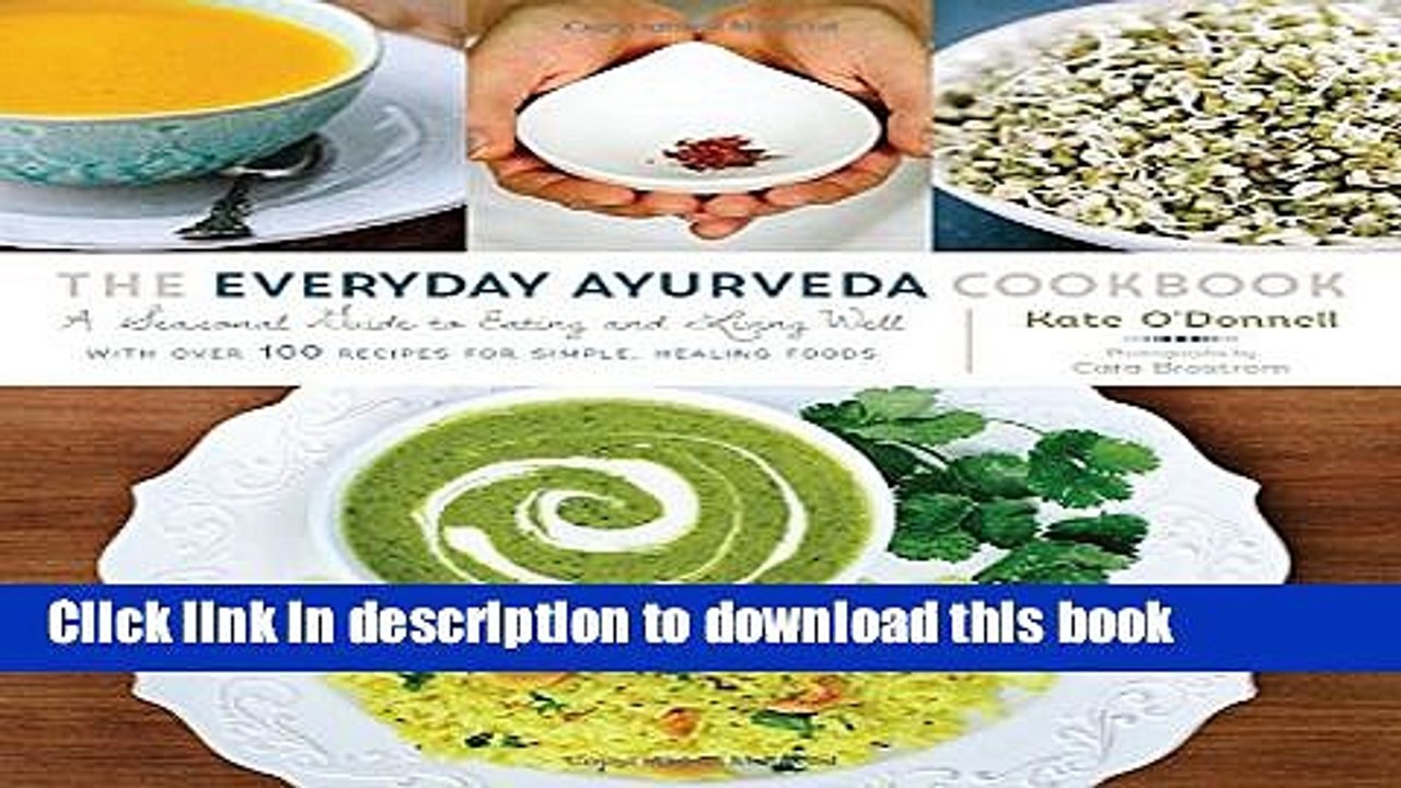 Books The Everyday Ayurveda Cookbook: A Seasonal Guide to Eating and Living Well Full Online
