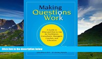 Must Have  Making Questions Work: A Guide to How and What to Ask for Facilitators, Consultants,