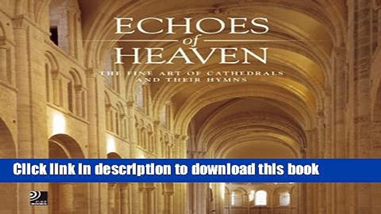 Read Echoes of Heaven: The Fine Art of Cathedrals and Their Hymns Ebook Free
