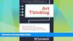 Must Have  Art Thinking: How to Carve Out Creative Space in a World of Schedules, Budgets, and
