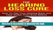 Books Hearing: Hearing Loss Cure: Get Your Hearing Back and Hear Better Than Ever Before *BONUS: