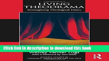 Read Living Theodrama: Reimagining Theological Ethics (Ashgate Studies in Theology, Imagination