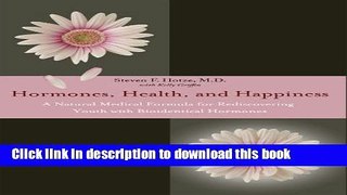 Ebook Hormones, Health, and Happiness: A Natural Medical Formula for Rediscovering Youth with