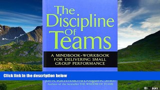 Full [PDF] Downlaod  The Discipline of Teams: A Mindbook-Workbook for Delivering Small Group