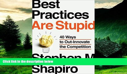 READ FREE FULL  Best Practices Are Stupid: 40 Ways to Out-Innovate the Competition  READ Ebook
