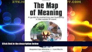 READ FREE FULL  The Map of Meaning: A Guide to Sustaining our Humanity in the World of Work  READ