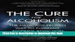 Books The Cure for Alcoholism: The Medically Proven Way to Eliminate Alcohol Addiction Free Download