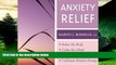 READ FREE FULL  Anxiety Relief: - Relax the Body- Calm the Mind- Manage Fear and Worry- Cultivate