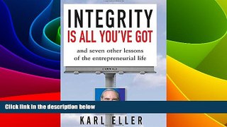 Full [PDF] Downlaod  Integrity is All You ve Got: And Seven Other Lessons of the Entrepreneurial