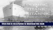 Read Olympic, Titanic, Britannic: An Illustrated History of the Olympic Class Ships Ebook Online