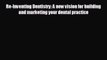 [PDF] Re-Inventing Dentistry: A new vision for building and marketing your dental practice
