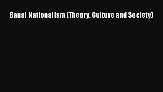 [PDF] Banal Nationalism (Theory Culture and Society) Download Full Ebook