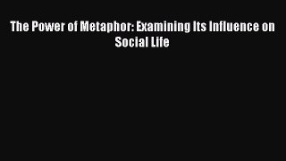 [PDF] The Power of Metaphor: Examining Its Influence on Social Life Download Full Ebook