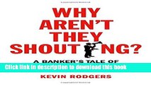 Ebook Why Aren t They Shouting?: A Banker s Tale of Change, Computers and Perpetual Crisis Free