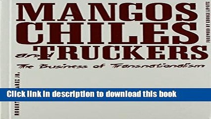 [Download] Mangos, Chiles, and Truckers: The Business of Transnationalism (Critical American