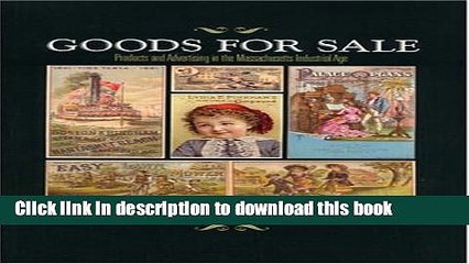 [Download] Goods for Sale: Products And Advertising in the Massachusetts Industrial Age Free Books
