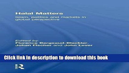 [Read  e-Book PDF] Halal Matters: Islam, Politics and Markets in Global Perspective  Read Online
