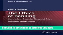 [Read  e-Book PDF] The Ethics of Banking: Conclusions from the Financial Crisis (Issues in